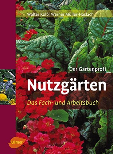 Nutzgärten: Das Fach- und Arbeitsbuch: Das Fach- und Arbeitsbuch. Der Gartenprofi Nutzgärten: Das Fach- und Arbeitsbuch: Das Fach- und Arbeitsbuch. Der Gartenprofi
