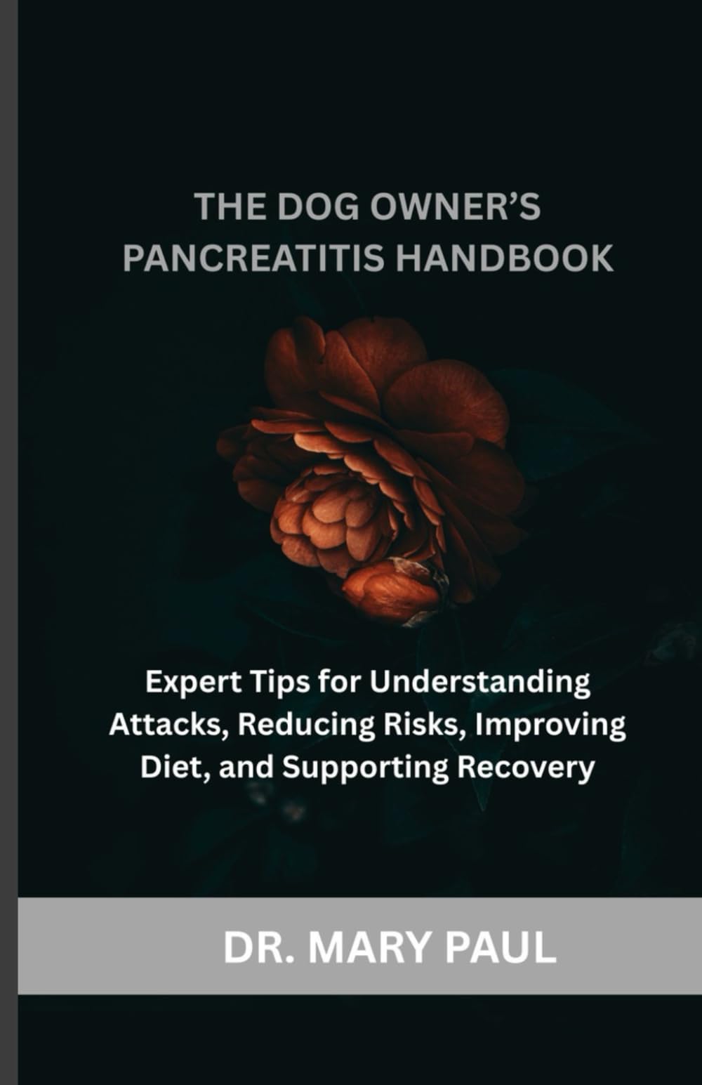 The Dog Owner’s Pancreatitis Handbook: Expert Tips for Understanding Attacks, Reducing Risks, Improving Diet, and Supporting Recovery