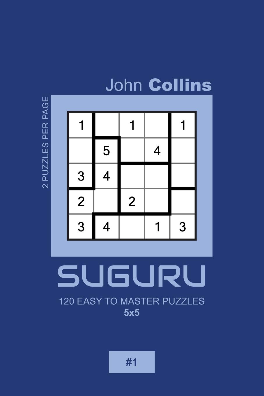 Suguru - 120 Easy To Master Puzzles 5x5 - 1 (Suguru Puzzle Book 5x5)