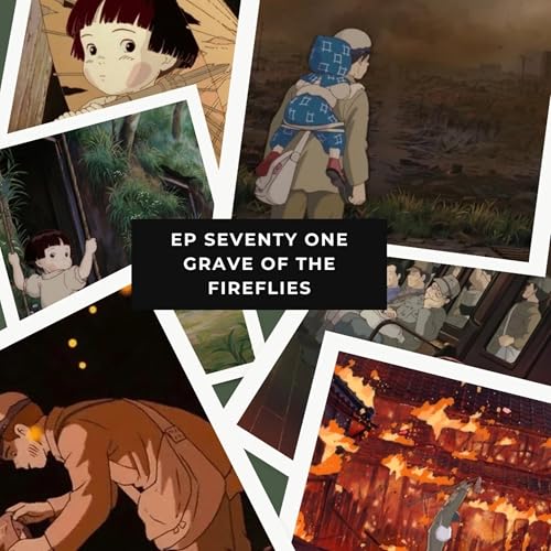 Ep 71 – Grave of the Fireflies – Studio Ghibli's Animated WWII Film You Should Only Watch Once cover art