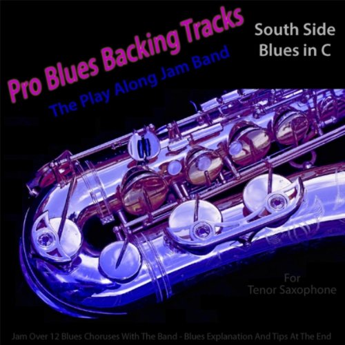 Pro Blues Backing Tracks (South Side Blues in C) [12 Blues Choruses] [For Tenor Saxophone