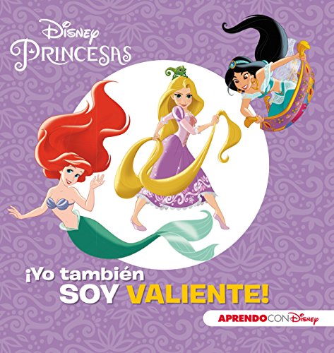 Princesas Disney. ¡Yo también soy valiente! (Disney. Primeros aprendizajes) (Aprendo con Disney)