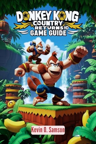 DONKEY KONG COUNTRY RETURNS HD GAME GUIDE: Unlocking Secrets, Speedrun Tactics, Advanced Platforming and Conquering Every Challenge in the Game (English Edition)