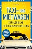 Taxi- und Mietwagen: Erfolgreiche Prüfungsvorbereitung 2026: kompakt, verständlich und zielorientiert