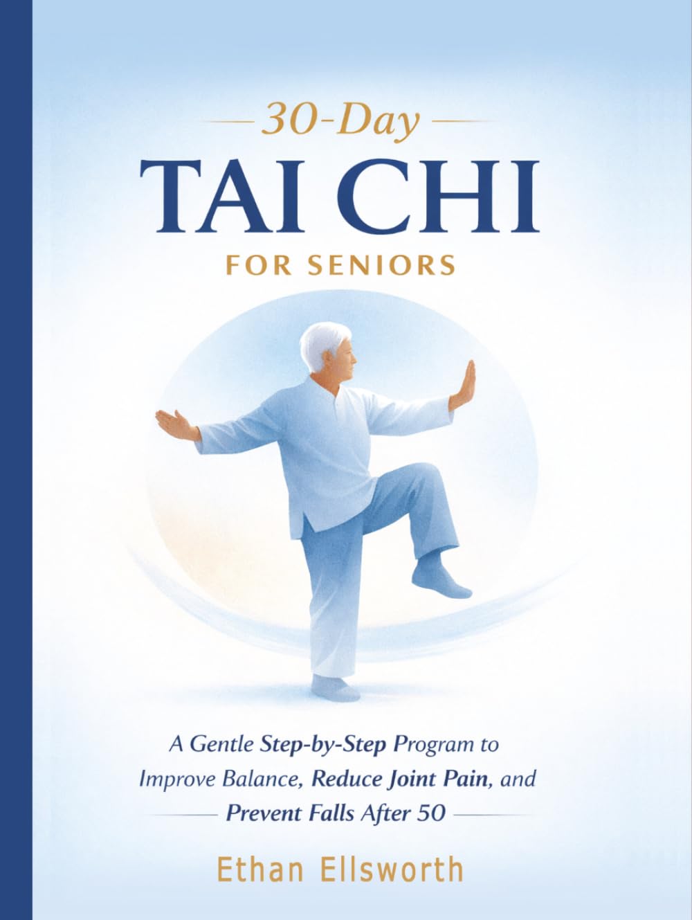 30-Day Tai Chi for Seniors: A Gentle Step-by-Step Program to Improve Balance, Reduce Joint Pain, and Prevent Falls After 50