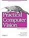 Practical Computer Vision with SimpleCV: The Simple Way to Make Technology See
