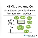 HTML, Java und Co.: Grundlagen der wichtigsten...