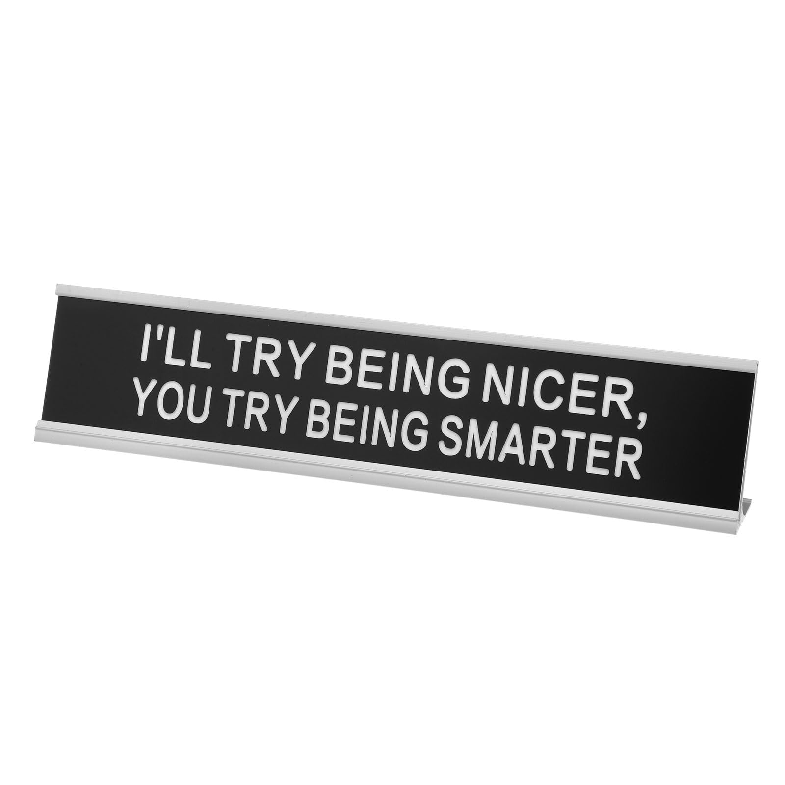 PATIKIL I'LL TRY BEING NICER, YOU TRY BEING SMARTER Desk Name Plate, Aluminum Desk Plaque Funny Nameplate Sign for Office Coworker Prank Gifts Desk Decor, Silver/White on Black โ image 1
