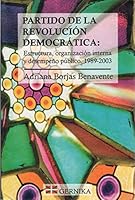 Partido de La Revolucion Democratica: Estructura, Organizacion Interna y Desempeno Publico, 1989-2003 9706371400 Book Cover