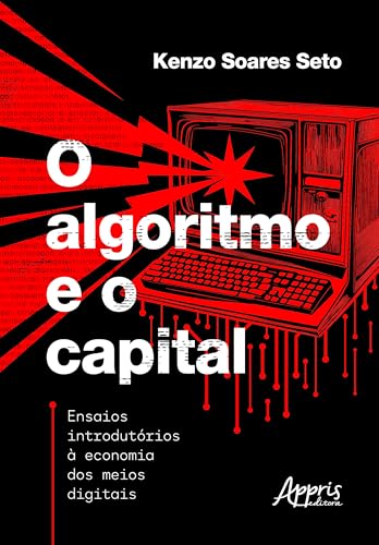 O algoritmo e o capital: Ensaios introdutórios à economia dos meios digitais