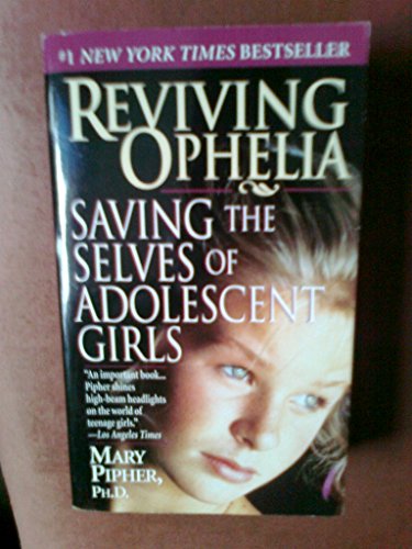 Reviving Ophelia: Saving the Selves of Adolescent Girls (Ballantine Reader's Circle)