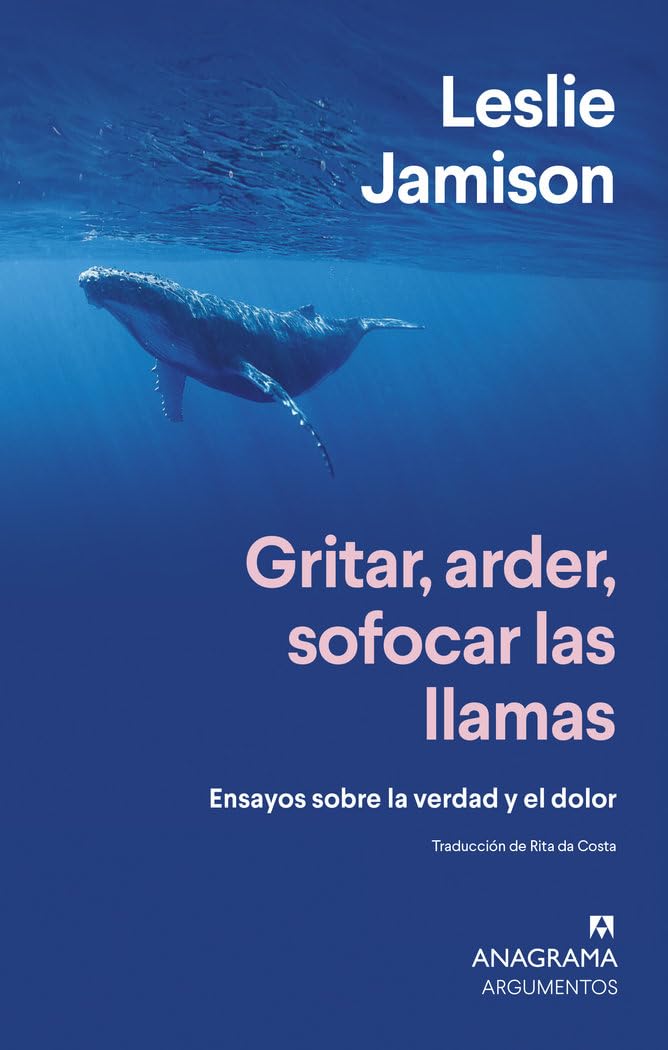 Gritar, arder, sofocar las llamas: Ensayos sobre la verdad y el dolor (Argumentos)