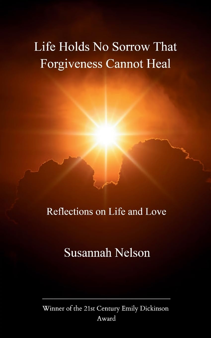 Life Holds No Sorrow that Forgiveness Cannot Heal