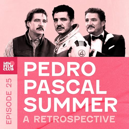 Episode 25: Pedro Pascal Summer - A Retrospective