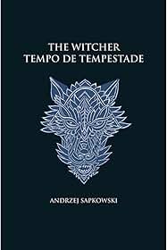 Tempo de tempestade - The Witcher - A saga do bruxo Geralt de Rívia (capa dura): Prelúdio