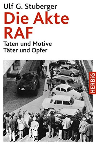 Die Akte RAF: Taten und Motive. Täter und Opfer Die Akte RAF: Taten und Motive. Täter und Opfer