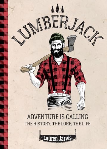 Lumberjack: Adventure is Calling – The History, The Lore, The Life