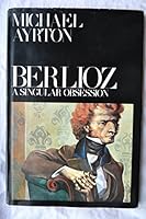 Berlioz, A Singular Obsession 0563085797 Book Cover