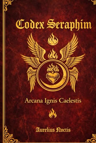 CODEX SERAPHIM – Arcana Ignis Caelestis