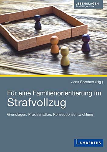 Für eine Familienorientierung im Strafvollzug: Grundlagen, Praxisansätze, Konzeptionsentwicklung (German Edition)