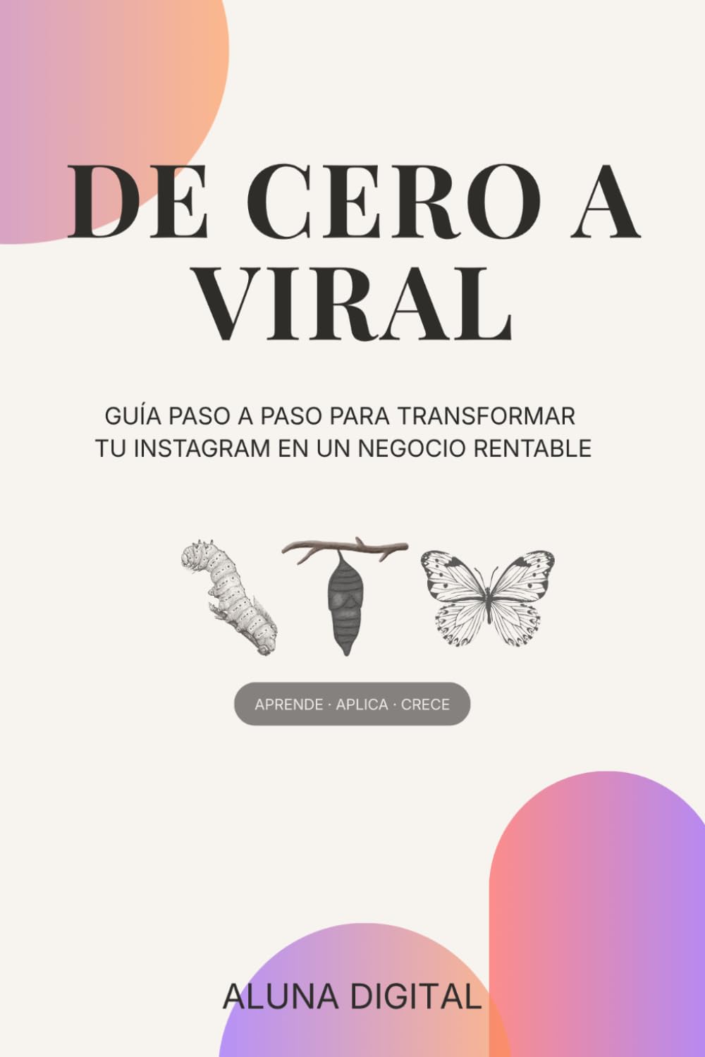 De Cero a Viral: Guia paso a paso para transformar tú Instagram en un negocio rentable