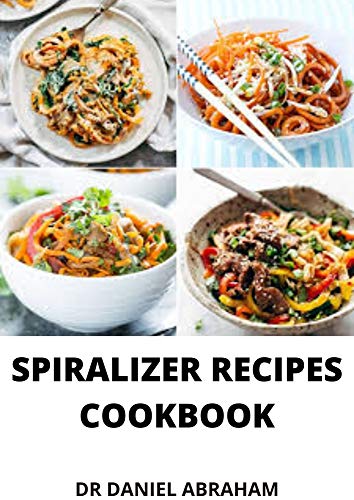 SPIRALIZER RECIPES COOKBOOK (English Edition)