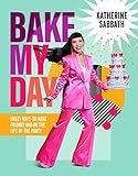 Bake My Day: Sweet ways to make friends and be the life of the party