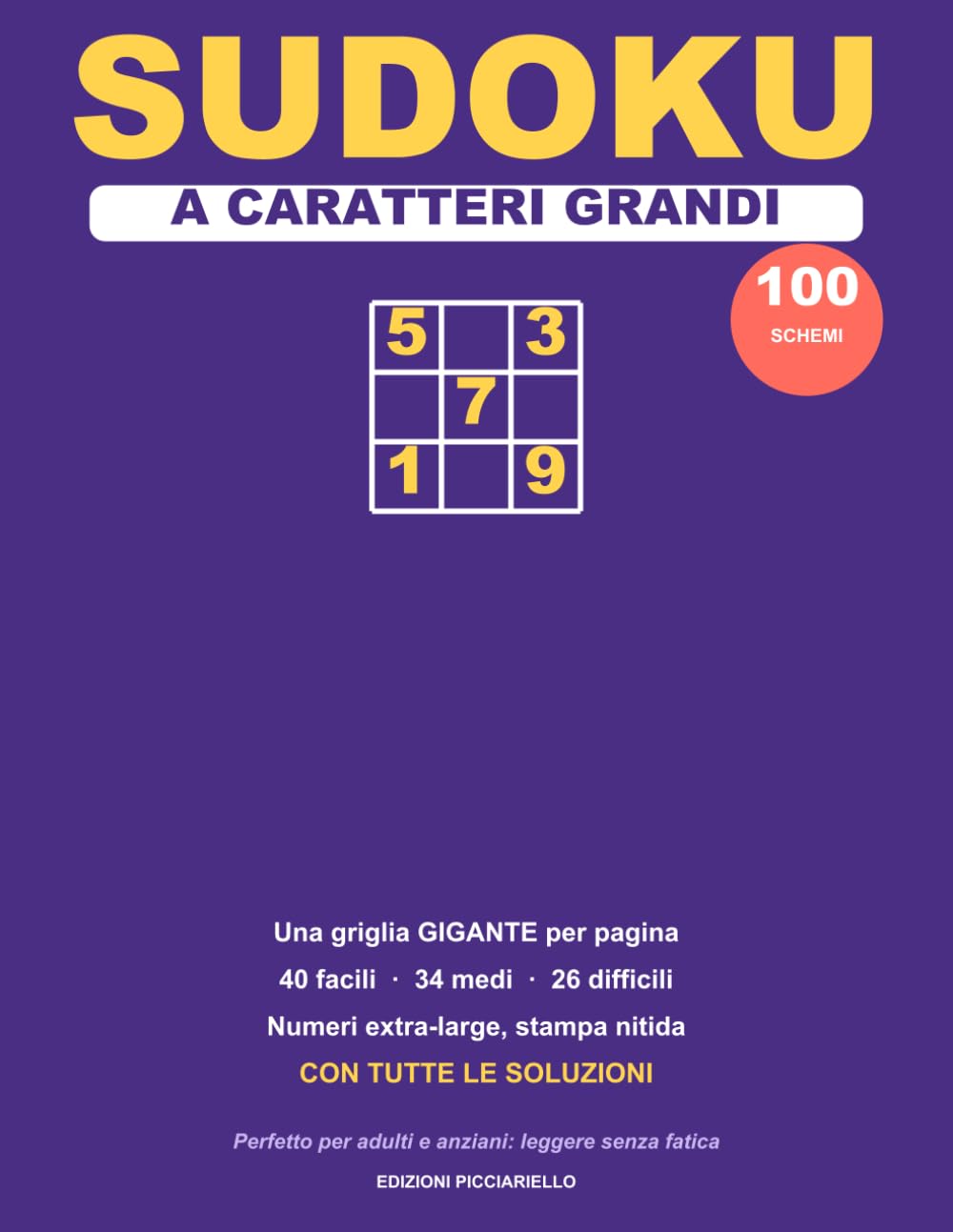 Sudoku a Caratteri Grandi: 100 schemi giganti dal facile al difficile, una griglia per pagina con numeri extra-large, perfetti per adulti e anziani | Con tutte le soluzioni