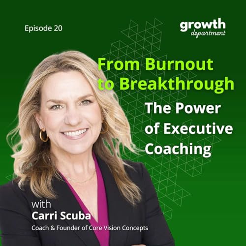 『From Burnout to Breakthrough: The Power of Executive Coaching with Carri Scuba』のカバーアート