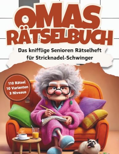 Omas Rätselbuch: Das knifflige Senioren Rätselheft für Stricknadel-Schwinger mit 110 Großschrift Rätseln: inkl. Kreuzworträtsel, Schwedenrätsel, ... & Sudoku-Rätsel im Großdruck DIN-A4 Format