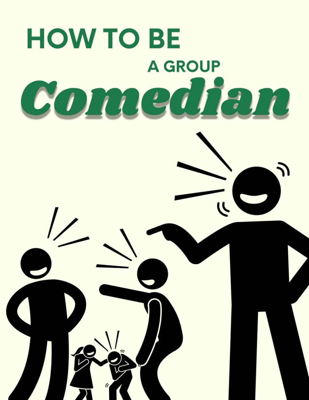 How to be a Group Comedian: A collection of witty one-liners, hilarious comebacks, and perfectly timed jokes for every situation.