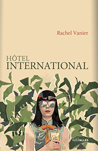Hôtel international: Roman féminin sur une parenthèse cambodgienne Francais PDF