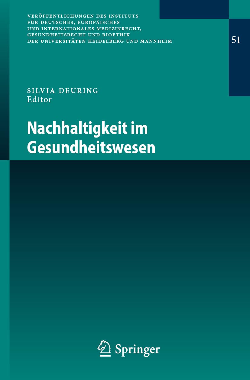 Nachhaltigkeit im Gesundheitswesen (Veröffentlichungen des Instituts für Deutsches, Europäisches und Internationales Medizinrecht, Gesundheitsrecht ... Universitäten Heidelberg und Mannheim, 51)