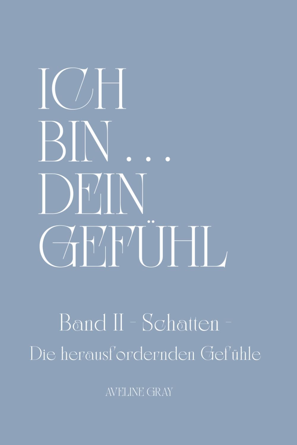 ICH BIN ... DEIN GEFÜHL - BAND II - Schatten - Die herausfordernden Gefühle