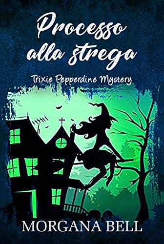 Morgana Bell - Trixie Pepperdine Mystery 08. Processo alla strega (2019)