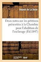 Deux Notes Sur Les Pa(c)Titions Pra(c)Senta(c)Es a la Chambre Des Da(c)Puta(c)S Pour L'Abolition de L'Esclavage 2013423128 Book Cover