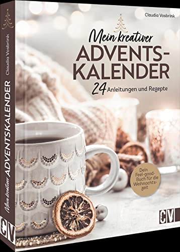 Mein kreativer Adventskalender: 24 Anleitungen und Rezepte; Dein...