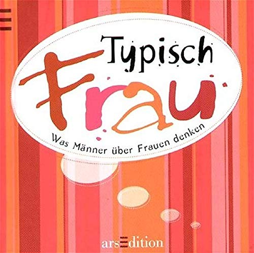 Typisch Frau: Was Männer über Frauen denken Typisch Frau: Was Männer über Frauen denken