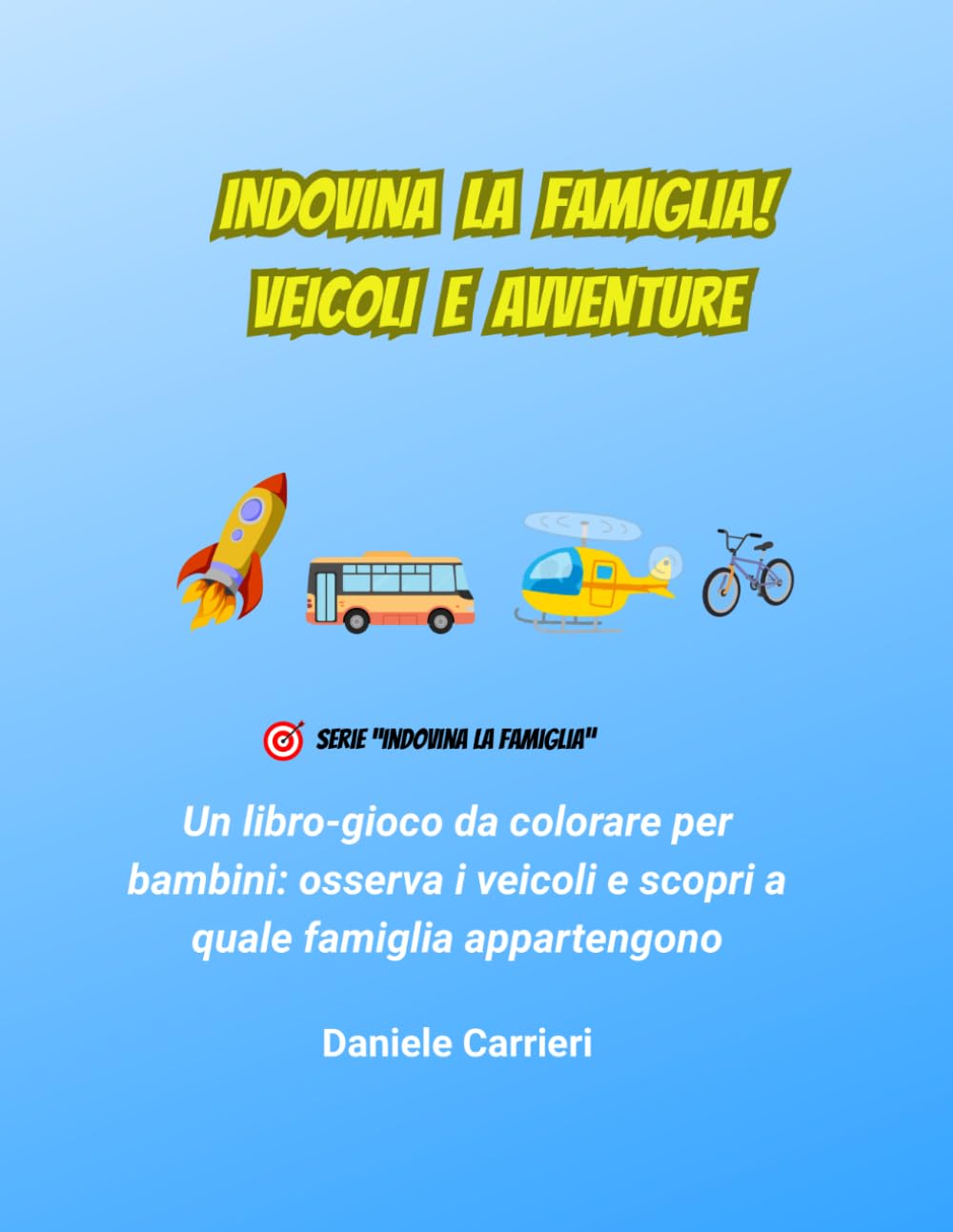 INDOVINA LA FAMIGLIA! VEICOLI E AVVENTURE: Un libro-gioco da colorare per bambini: osserva i veicoli e scopri a quale famiglia appartengono