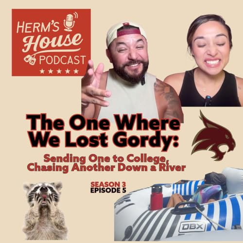 Herm's House Podcast - The One Where We Lost Gordy: Sending One to College, Chasing Another Down a River
