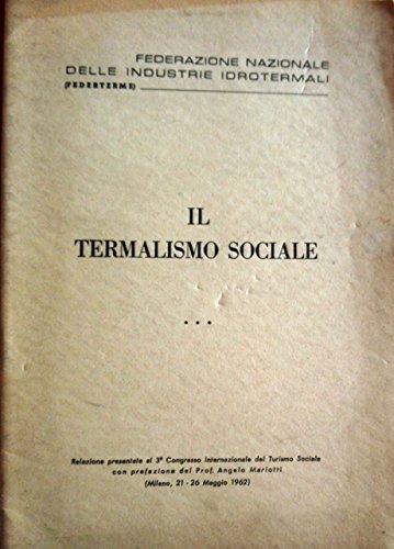 Il termalismo sociale: relazione presentata al 3° Congresso internazionale del turismo sociale: Milano 21-26 maggio 1962.