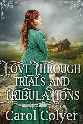 Love Through Trials and Tribulations: A Historical Western Romance Book (Hearts Across the Frontier)