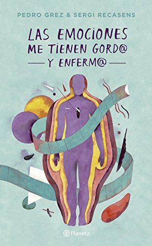 Las emociones me tienen gordo y enfermo (Fuera de colección) (Spanish Edition) Las emociones me tienen gordo y enfermo (Fuera de colección) (Spanish Edition)