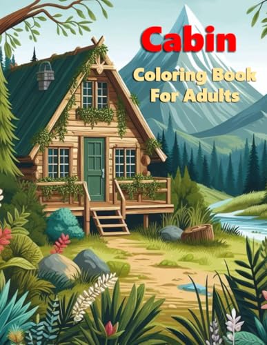 livre Cabin Coloring Book For Adults: Woodland Retreat Coloring Book, Log Cabin Coloring Book, Country Cabins Coloring Book, Cozy Country Cabins Coloring Book, Adult Coloring Book Of Beautiful Landscapes
