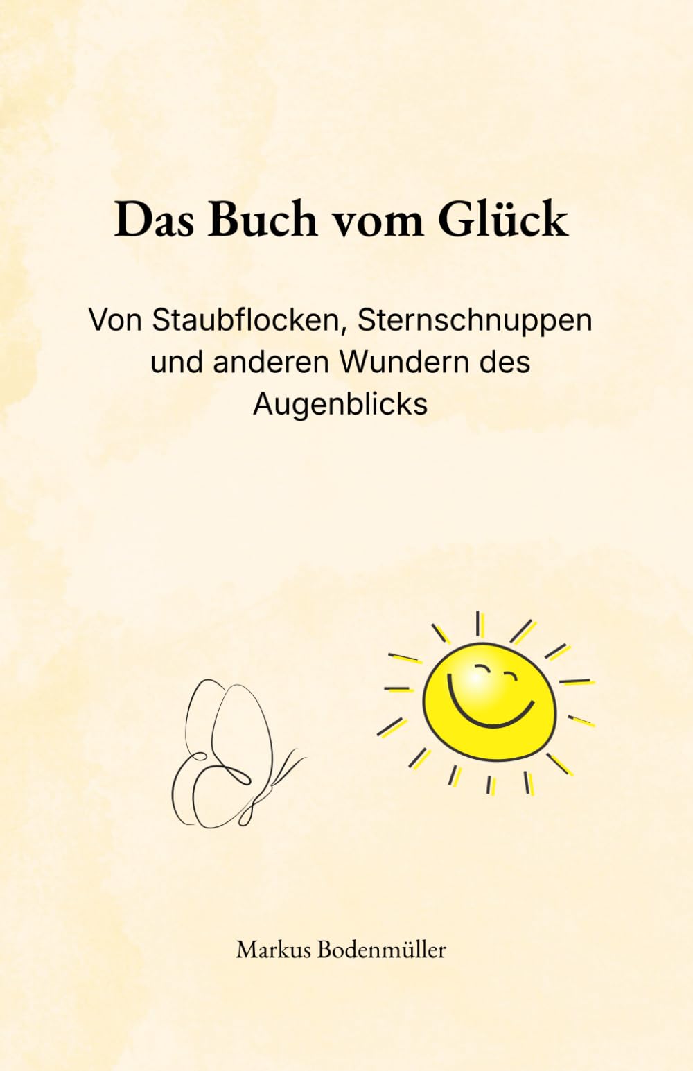 Das Buch vom Glück: Von Staubflocken, Sternschnuppen und anderen Wundern des Augenblicks (Narrative Würde)