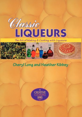Télécharger Classic Liqueurs: The Art of Making & Cooking with Liqueurs (Creative Cooking (Sibyl Publications)) PDF Ebook En Ligne