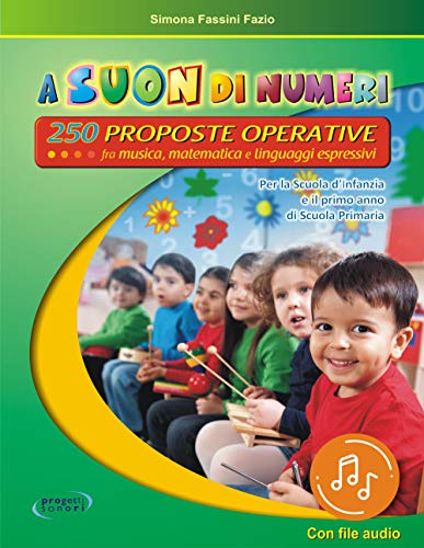9788899849658 A suon di numeri. 250 Proposte operative fra musica, matematica e linguaggi espressivi. Con File audio in streaming. Con schede