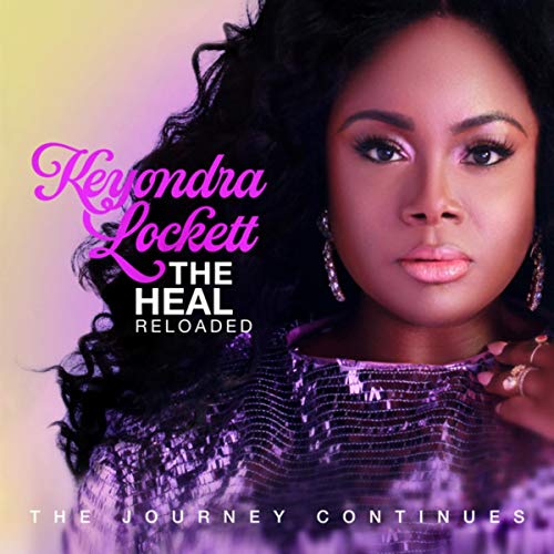 The Heal Reloaded The Journey Continues Keyondra Lockett