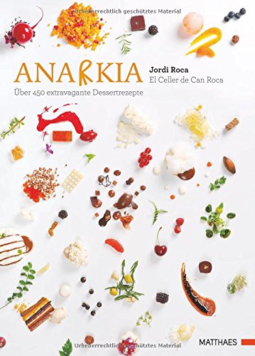 Anarkia: El Celler de Can Roca - über 450 extravagante Dessertrezepte