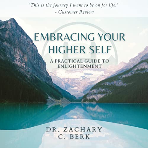 Embracing Your Higher Self: A Practical Guide to Enlightenment by Dr. Zachary C. Berk episode artwork